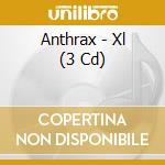 Anthrax - Xl (3 Cd) cd musicale