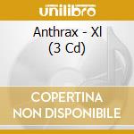 Anthrax - Xl (3 Cd) cd