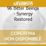 96 Bitter Beings - Synergy Restored cd musicale