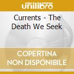 Currents - The Death We Seek