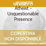 Atheist - Unquestionable Presence cd
