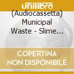 (Audiocassetta) Municipal Waste - Slime & Punishment [Cassette] (Clear Shell) cd