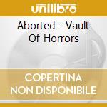 Aborted - Vault Of Horrors cd musicale