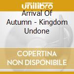 Arrival Of Autumn - Kingdom Undone cd