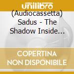 (Audiocassetta) Sadus - The Shadow Inside (Blue) cd