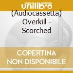 (Audiocassetta) Overkill - Scorched cd
