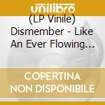 (LP Vinile) Dismember - Like An Ever Flowing Stream vinile