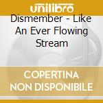 Dismember - Like An Ever Flowing Stream cd
