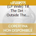 (LP Vinile) Till The Dirt - Outside The Spiral (Clear Vinyl) vinile