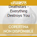 Deathstars - Everything Destroys You cd