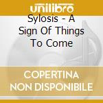 Sylosis - A Sign Of Things To Come cd