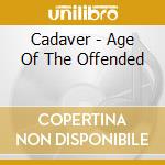 Cadaver - Age Of The Offended cd musicale