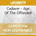 Cadaver - Age Of The Offended cd