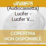 (Audiocassetta) Lucifer - Lucifer V (Orange) cd