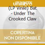 (LP Vinile) Bat - Under The Crooked Claw vinile