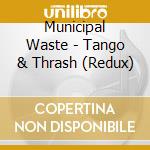 Municipal Waste - Tango & Thrash (Redux) cd