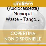 (Audiocassetta) Municipal Waste - Tango & Thrash (Red Shell) cd