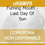 Fuming Mouth - Last Day Of Sun cd