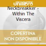 Neckbreakker - Within The Viscera cd