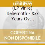 (LP Vinile) Behemoth - Xxx Years Ov Blasphemy (3 Lp) vinile