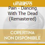 Pain - Dancing With The Dead (Remastered) cd
