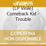 (LP Vinile) Comeback Kid - Trouble vinile