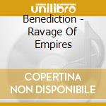 Benediction - Ravage Of Empires cd
