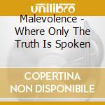 Malevolence - Where Only The Truth Is Spoken cd