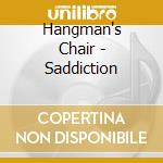 Hangman's Chair - Saddiction cd