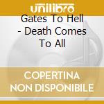 Gates To Hell - Death Comes To All cd