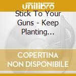Stick To Your Guns - Keep Planting Flowers cd