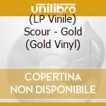 (LP Vinile) Scour - Gold (Gold Vinyl) vinile