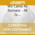 We Came As Romans - All Is Beautiful... Because We Are Doomed (Yellow/Red Marble Vinyl) cd