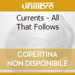 Currents - All That Follows cd
