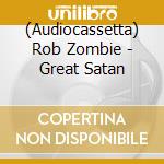 (Audiocassetta) Rob Zombie - Great Satan cd