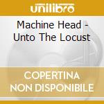 Machine Head - Unto The Locust cd