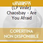 (LP Vinile) Chaosbay - Are You Afraid vinile