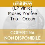 (LP Vinile) Moses Yoofee Trio - Ocean vinile