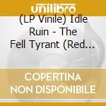(LP Vinile) Idle Ruin - The Fell Tyrant (Red Vinyl) vinile