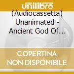 (Audiocassetta) Unanimated - Ancient God Of Evil cd