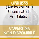 (Audiocassetta) Unanimated - Annihilation cd