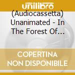 (Audiocassetta) Unanimated - In The Forest Of The Dreaming Dead cd