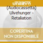 (Audiocassetta) Ulvehunger - Retaliation cd