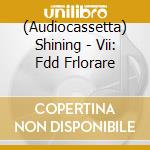 (Audiocassetta) Shining - Vii: Fdd Frlorare cd
