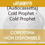 (Audiocassetta) Cold Prophet - Cold Prophet cd