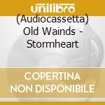 (Audiocassetta) Old Wainds - Stormheart cd