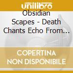 Obsidian Scapes - Death Chants Echo From Aphotic Void cd