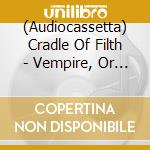(Audiocassetta) Cradle Of Filth - Vempire, Or Dark Faerytales In Phallustein cd
