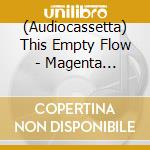 (Audiocassetta) This Empty Flow - Magenta Skycode cd