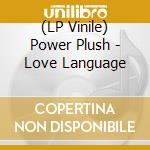 (LP Vinile) Power Plush - Love Language vinile
